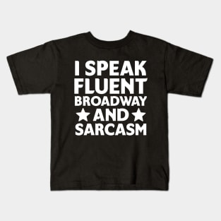 I speak fluent broadway and sarcasm Kids T-Shirt